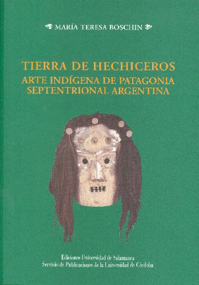 'Tierra de hechiceros. Arte indgena de Patagonia Septentrional Argentina', nuevo libro del Servicio de Publicaciones de la Universidad de Crdoba